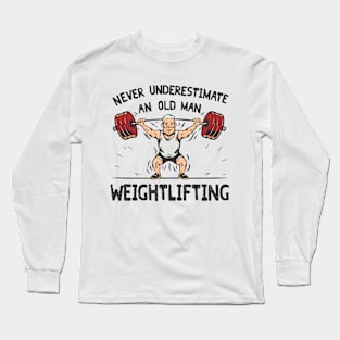 Never Underestimate An Old Man Weightlifting. Gym Long Sleeve T-Shirt